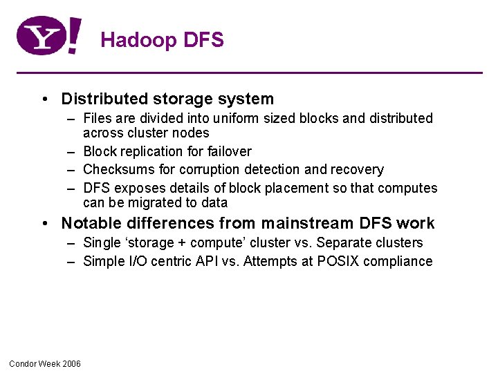 Hadoop DFS • Distributed storage system – Files are divided into uniform sized blocks