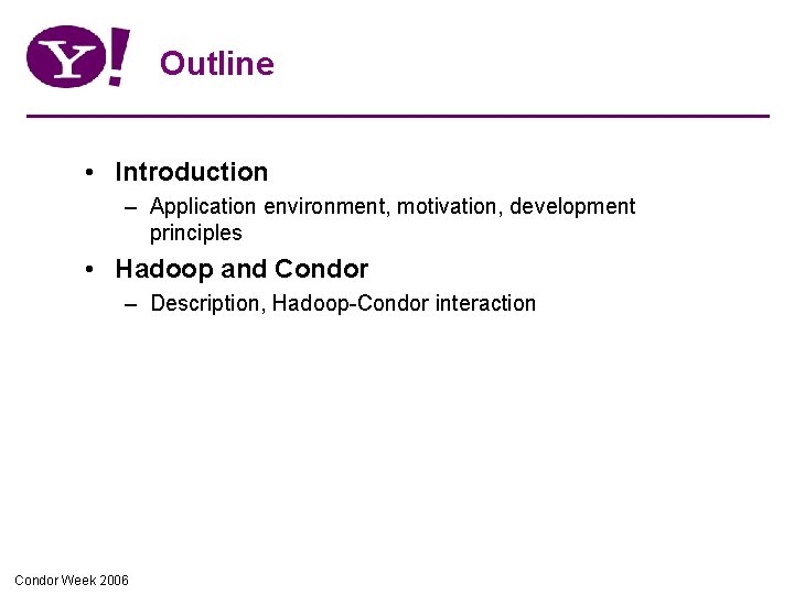 Outline • Introduction – Application environment, motivation, development principles • Hadoop and Condor –