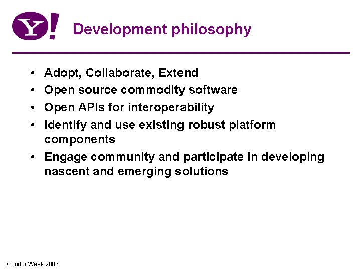 Development philosophy • • Adopt, Collaborate, Extend Open source commodity software Open APIs for