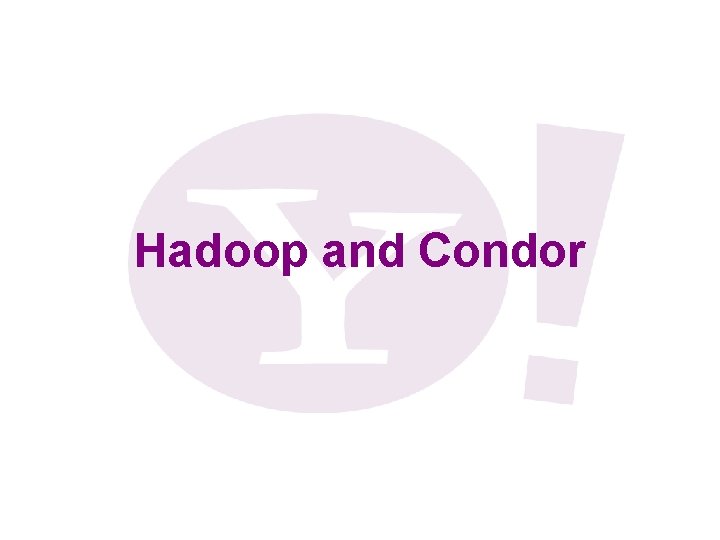 Hadoop and Condor 