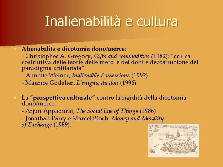 Inalienabilità e cultura n Alienabilità e dicotomia dono/merce: - Christopher A. Gregory, Gifts and