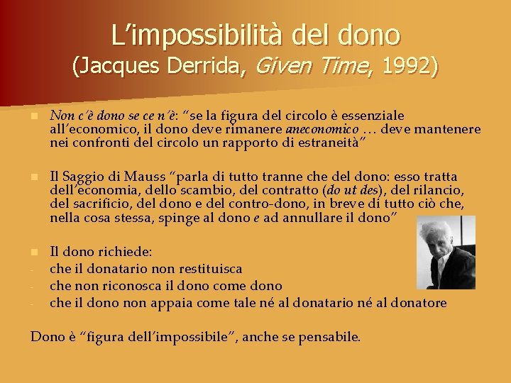 L’impossibilità del dono (Jacques Derrida, Given Time, 1992) n Non c’è dono se ce