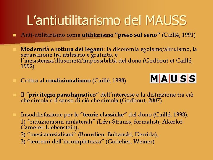 L’antiutilitarismo del MAUSS n Anti-utilitarismo come utilitarismo “preso sul serio” (Caillé, 1991) n Modernità