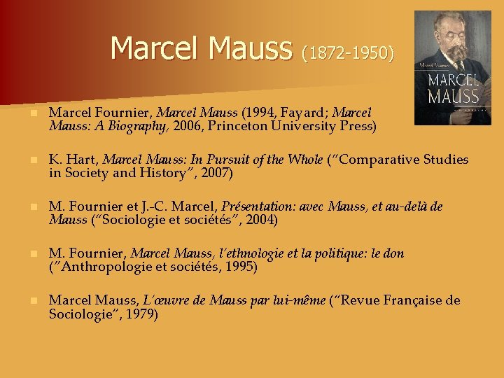 Marcel Mauss (1872 -1950) n Marcel Fournier, Marcel Mauss (1994, Fayard; Marcel Mauss: A