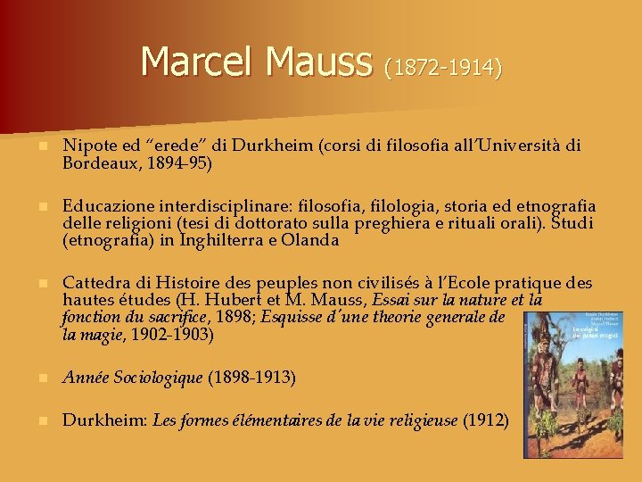 Marcel Mauss (1872 -1914) n Nipote ed “erede” di Durkheim (corsi di filosofia all’Università