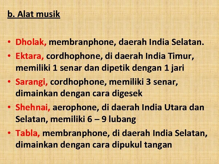 b. Alat musik • Dholak, membranphone, daerah India Selatan. • Ektara, cordhophone, di daerah