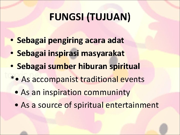 FUNGSI (TUJUAN) • Sebagai pengiring acara adat • Sebagai inspirasi masyarakat • Sebagai sumber