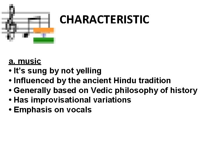 CHARACTERISTIC a. music • It’s sung by not yelling • Influenced by the ancient
