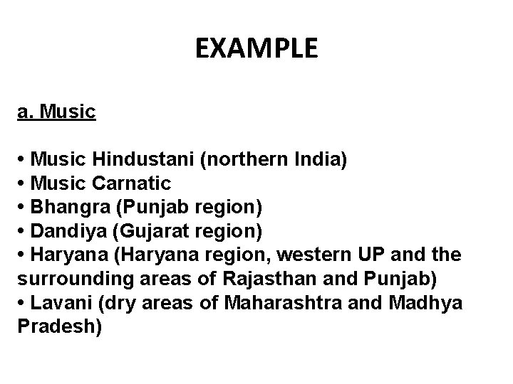 EXAMPLE a. Music • Music Hindustani (northern India) • Music Carnatic • Bhangra (Punjab