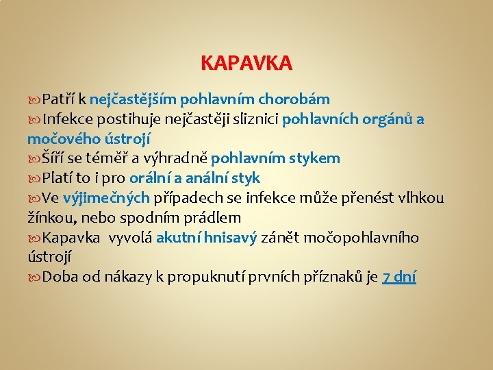 KAPAVKA Patří k nejčastějším pohlavním chorobám Infekce postihuje nejčastěji sliznici pohlavních orgánů a močového