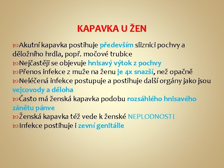 KAPAVKA U ŽEN Akutní kapavka postihuje především sliznici pochvy a děložního hrdla, popř. močové