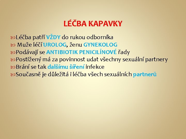 LÉČBA KAPAVKY Léčba patří VŽDY do rukou odborníka Muže léčí UROLOG, ženu GYNEKOLOG Podávají