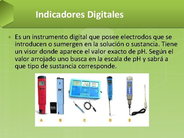 Indicadores Digitales Es un instrumento digital que posee electrodos que se introducen o sumergen