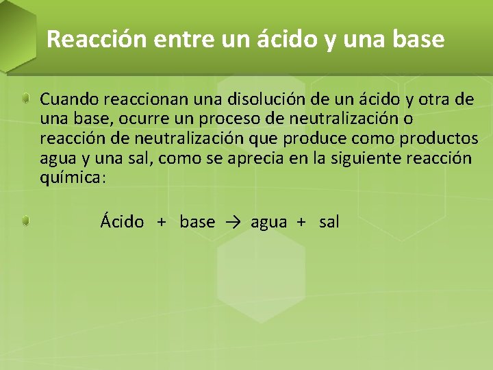 Reacción entre un ácido y una base Cuando reaccionan una disolución de un ácido