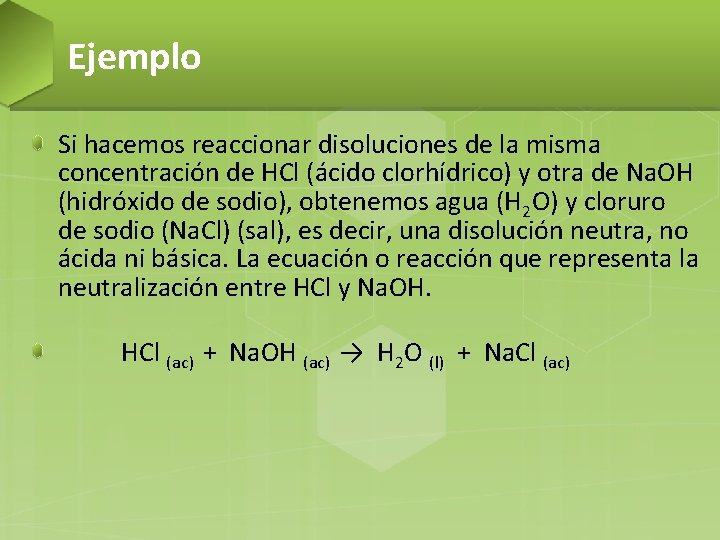 Ejemplo Si hacemos reaccionar disoluciones de la misma concentración de HCl (ácido clorhídrico) y Ejemplo Si hacemos reaccionar disoluciones de la misma concentración de HCl (ácido clorhídrico) y