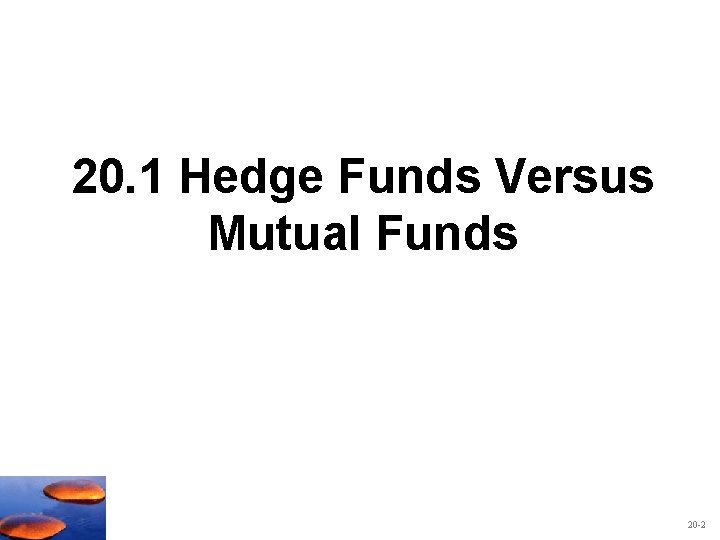 20. 1 Hedge Funds Versus Mutual Funds 20 -2 