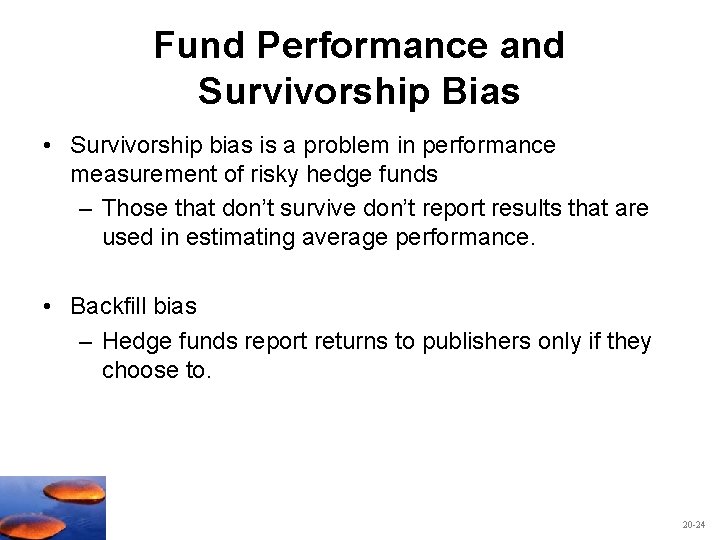 Fund Performance and Survivorship Bias • Survivorship bias is a problem in performance measurement
