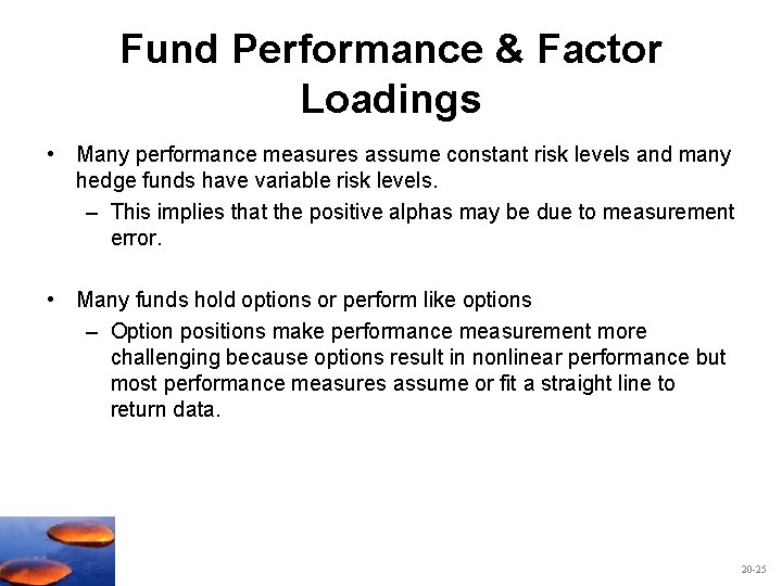 Fund Performance & Factor Loadings • Many performance measures assume constant risk levels and