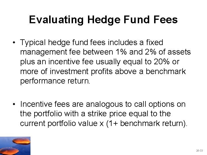 Evaluating Hedge Fund Fees • Typical hedge fund fees includes a fixed management fee