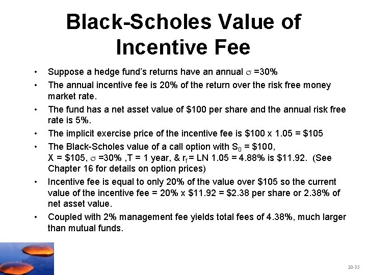 Black-Scholes Value of Incentive Fee • • Suppose a hedge fund’s returns have an