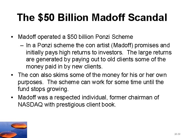 The $50 Billion Madoff Scandal • Madoff operated a $50 billion Ponzi Scheme –