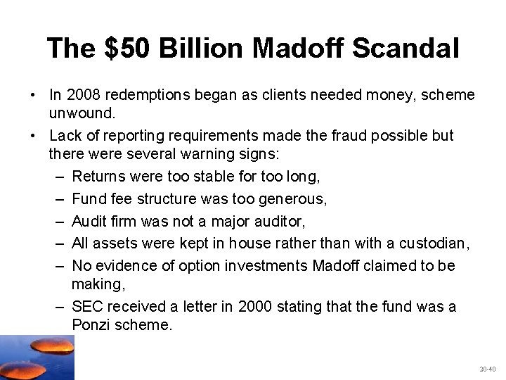 The $50 Billion Madoff Scandal • In 2008 redemptions began as clients needed money,