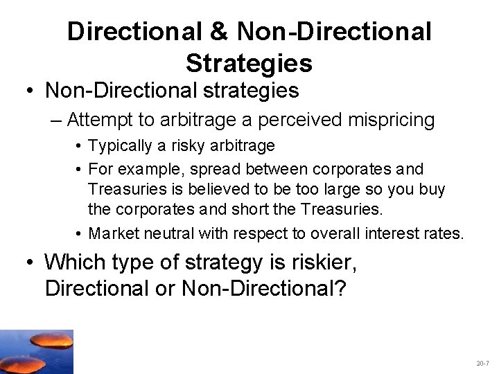 Directional & Non-Directional Strategies • Non-Directional strategies – Attempt to arbitrage a perceived mispricing