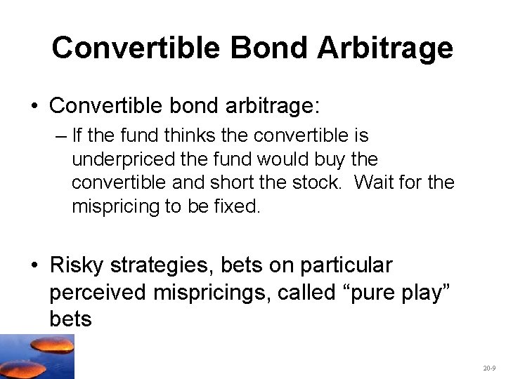 Convertible Bond Arbitrage • Convertible bond arbitrage: – If the fund thinks the convertible