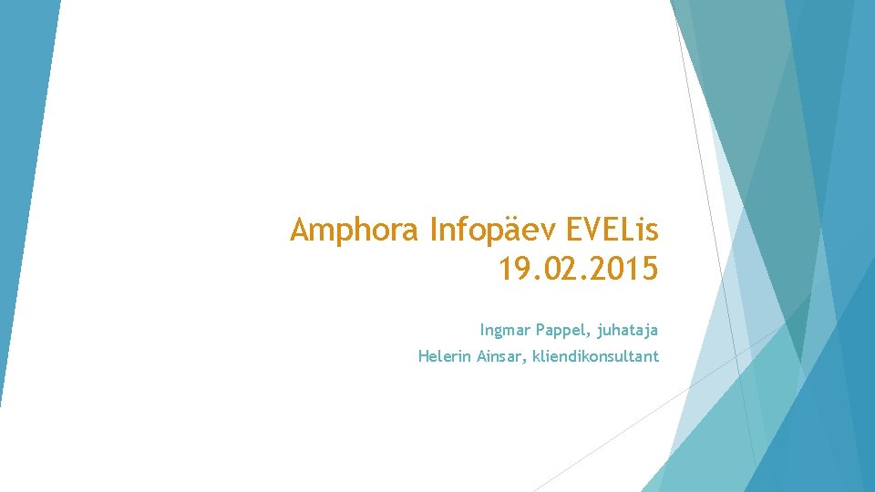 Amphora Infopäev EVELis 19. 02. 2015 Ingmar Pappel, juhataja Helerin Ainsar, kliendikonsultant Amphora Infopäev EVELis 19. 02. 2015 Ingmar Pappel, juhataja Helerin Ainsar, kliendikonsultant