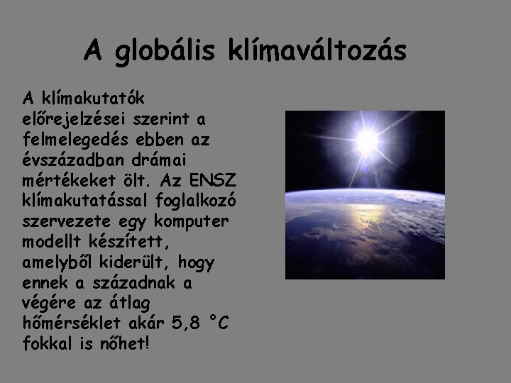 A globális klímaváltozás A klímakutatók előrejelzései szerint a felmelegedés ebben az évszázadban drámai mértékeket