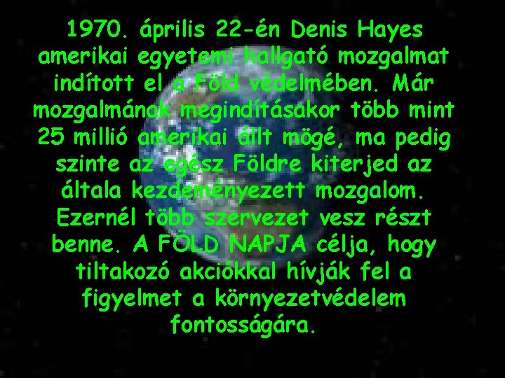 1970. április 22 -én Denis Hayes amerikai egyetemi hallgató mozgalmat indított el a Föld