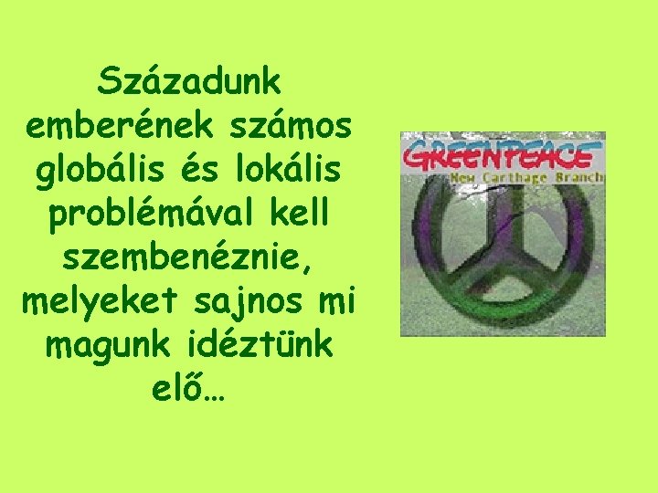 Századunk emberének számos globális és lokális problémával kell szembenéznie, melyeket sajnos mi magunk idéztünk