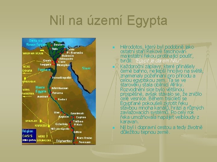 Nil na území Egypta n n n Hérodotos, který byl podobně jako ostatní staří