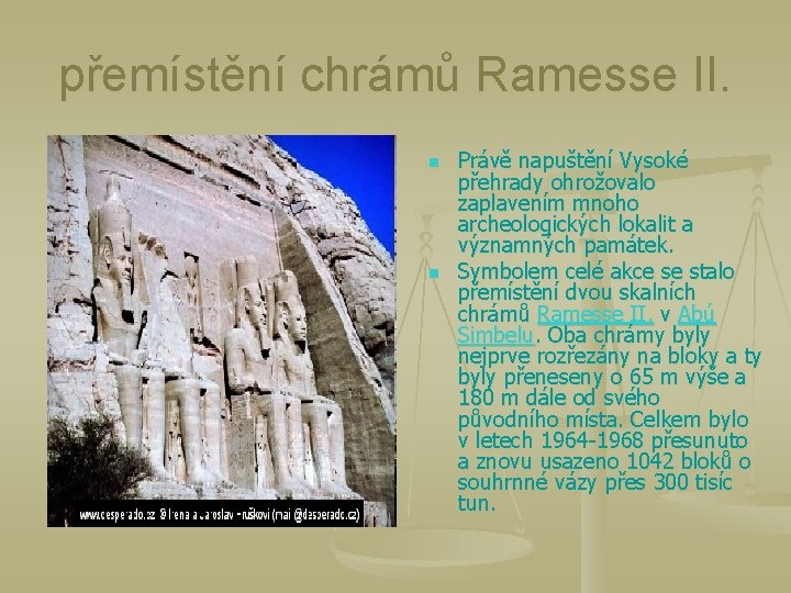 přemístění chrámů Ramesse II. n n Právě napuštění Vysoké přehrady ohrožovalo zaplavením mnoho archeologických