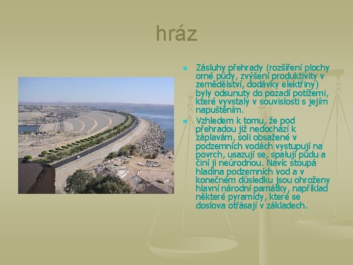 hráz n n Zásluhy přehrady (rozšíření plochy orné půdy, zvýšení produktivity v zemědělství, dodávky