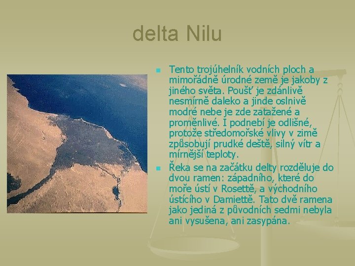 delta Nilu n n Tento trojúhelník vodních ploch a mimořádně úrodné země je jakoby