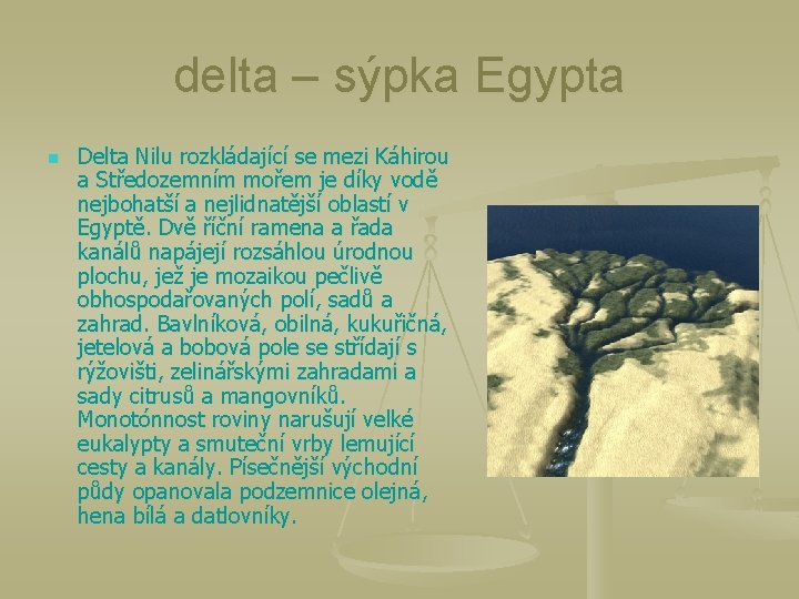 delta – sýpka Egypta n Delta Nilu rozkládající se mezi Káhirou a Středozemním mořem