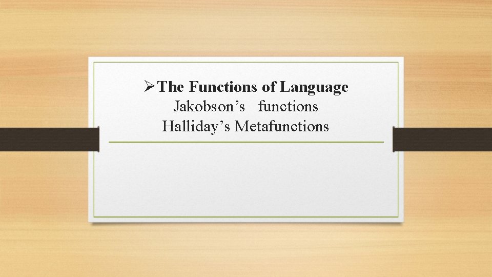 ØThe Functions of Language Jakobson’s functions Halliday’s Metafunctions 