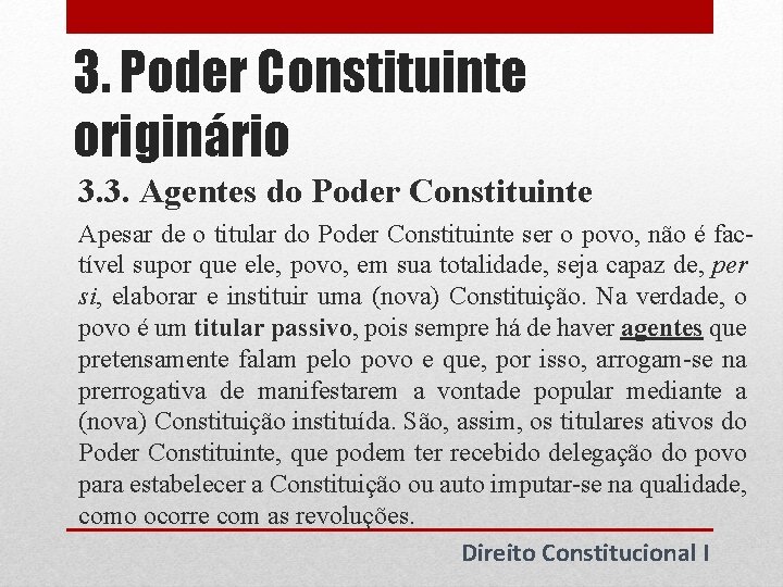 3. Poder Constituinte originário 3. 3. Agentes do Poder Constituinte Apesar de o titular 3. Poder Constituinte originário 3. 3. Agentes do Poder Constituinte Apesar de o titular
