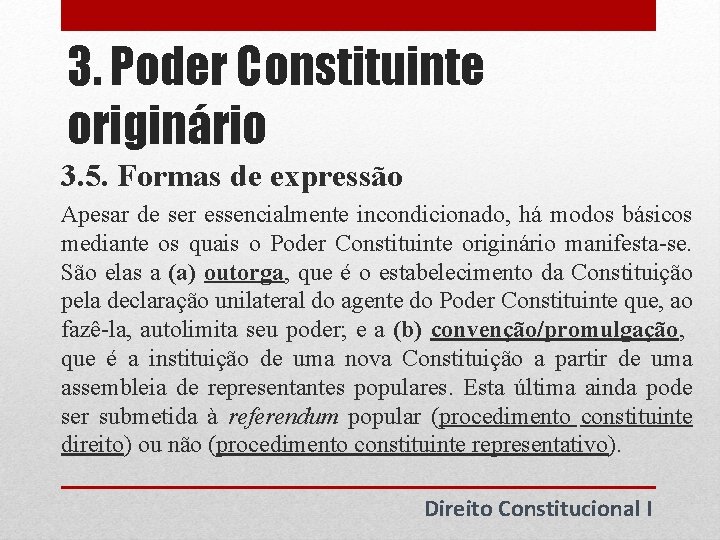 3. Poder Constituinte originário 3. 5. Formas de expressão Apesar de ser essencialmente incondicionado, 3. Poder Constituinte originário 3. 5. Formas de expressão Apesar de ser essencialmente incondicionado,