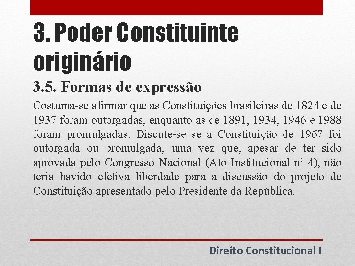 3. Poder Constituinte originário 3. 5. Formas de expressão Costuma-se afirmar que as Constituições 3. Poder Constituinte originário 3. 5. Formas de expressão Costuma-se afirmar que as Constituições