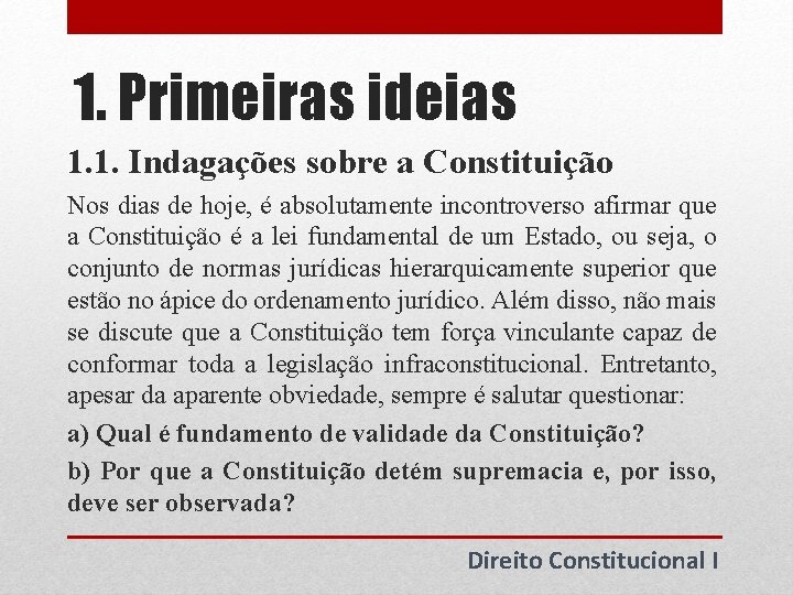 1. Primeiras ideias 1. 1. Indagações sobre a Constituição Nos dias de hoje, é 1. Primeiras ideias 1. 1. Indagações sobre a Constituição Nos dias de hoje, é