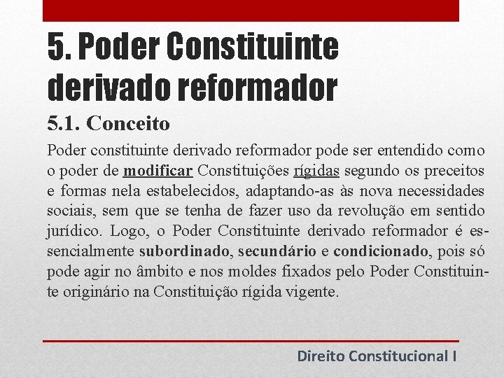 5. Poder Constituinte derivado reformador 5. 1. Conceito Poder constituinte derivado reformador pode ser 5. Poder Constituinte derivado reformador 5. 1. Conceito Poder constituinte derivado reformador pode ser