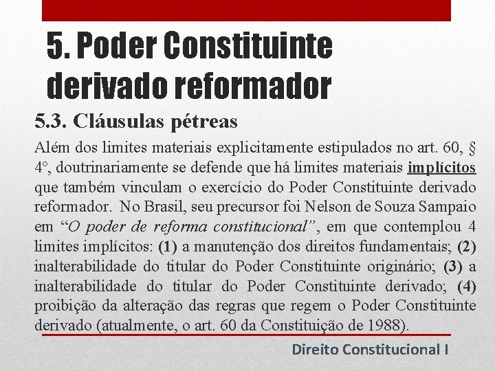 5. Poder Constituinte derivado reformador 5. 3. Cláusulas pétreas Além dos limites materiais explicitamente 5. Poder Constituinte derivado reformador 5. 3. Cláusulas pétreas Além dos limites materiais explicitamente