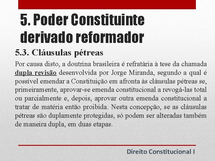 5. Poder Constituinte derivado reformador 5. 3. Cláusulas pétreas Por causa disto, a doutrina 5. Poder Constituinte derivado reformador 5. 3. Cláusulas pétreas Por causa disto, a doutrina