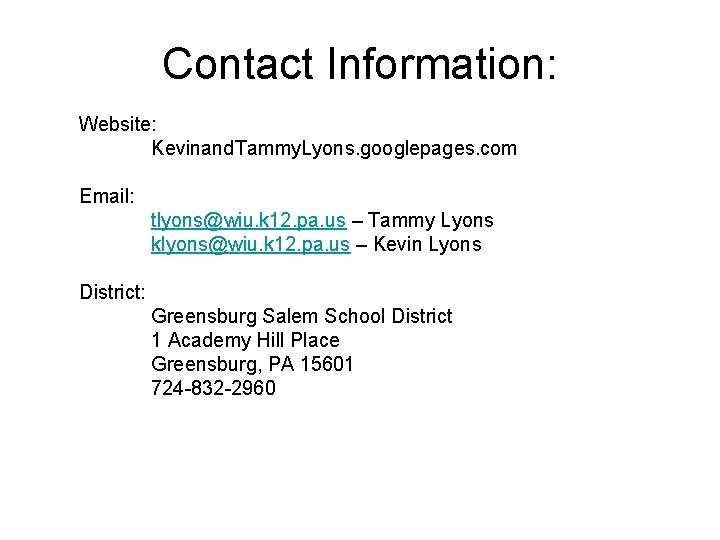 Contact Information: Website: Kevinand. Tammy. Lyons. googlepages. com Email: tlyons@wiu. k 12. pa. us