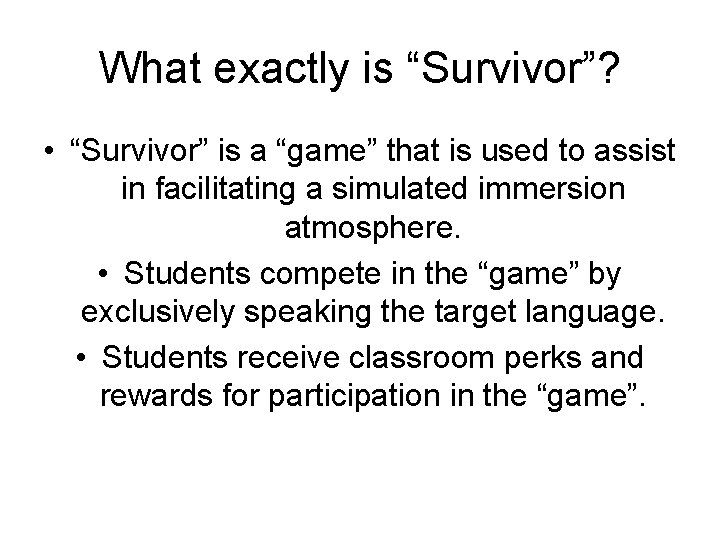 What exactly is “Survivor”? • “Survivor” is a “game” that is used to assist