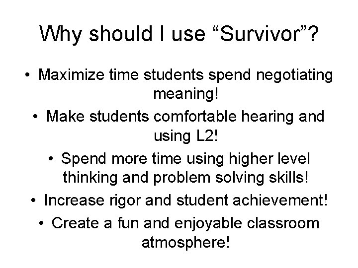 Why should I use “Survivor”? • Maximize time students spend negotiating meaning! • Make