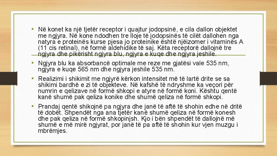  • Në konet ka një tjetër receptor i quajtur jodopsinë, e cila dallon