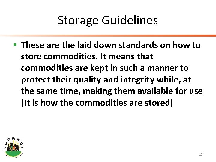 Storage Guidelines § These are the laid down standards on how to store commodities.